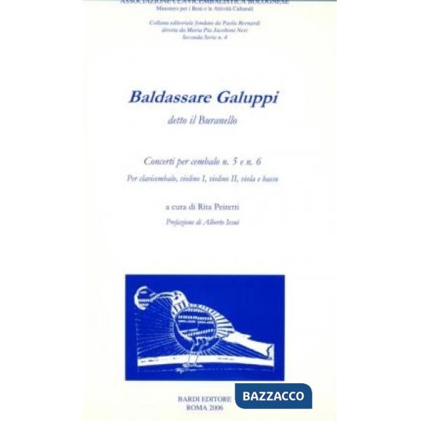 Baldassare Galuppi Detto il Buranello. Concerti per cembalo n. 5 e n. 6. Per clavicembalo, violino I, violino II, viola e basso