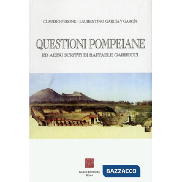 Questioni pompeiane ed altri scritti di Raffaele Garrucci