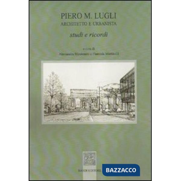 Piero M. Lugli architetto e urbanista. Studi e ricordi