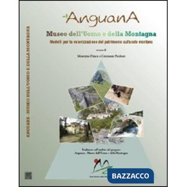 Anguana. Museo dell'uomo e della montagna. Un modello per la valorizzazione del patrimonio culturale montano