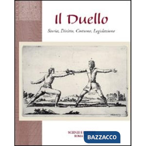 Duello. Storia, diritto, costume, legislazione (Il)