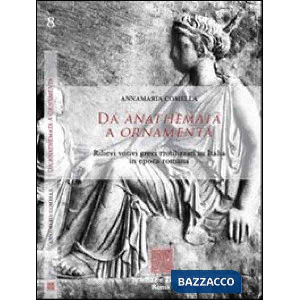 Da anathemata a ornamenta. Rilievi votivi greci riutilizzati in Italia in epoca romana