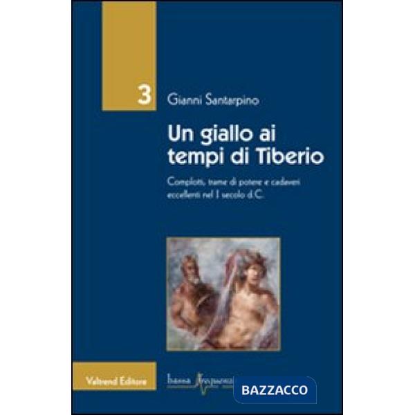 Giallo ai tempi di Tiberio. Complotti, trame di potere e cadaveri eccellenti nel I secolo d.C. (Un)