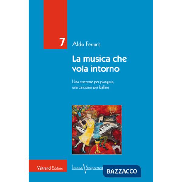 Musica che vola intorno. Una canzone per piangere, una canzone per ballare (La)
