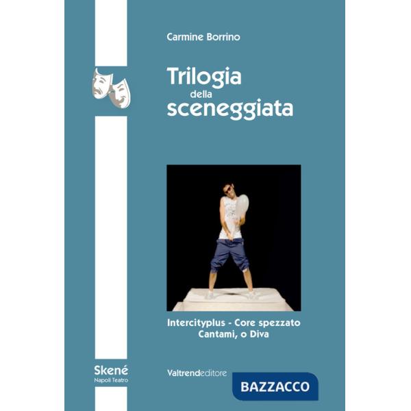Trilogia della sceneggiata. Intercity - Core spezzato - Cantami, o Diva