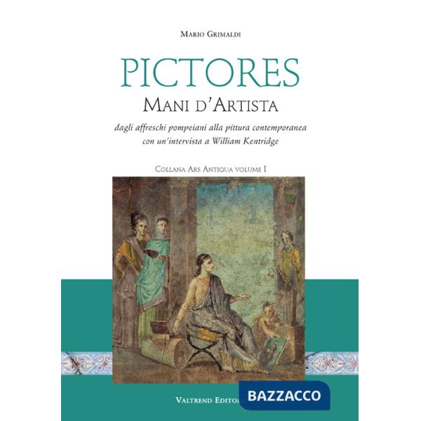 Pictores. Mani d'artista. Dagli affreschi pompeiani alla pittura contemporanea. Ediz. illustrata