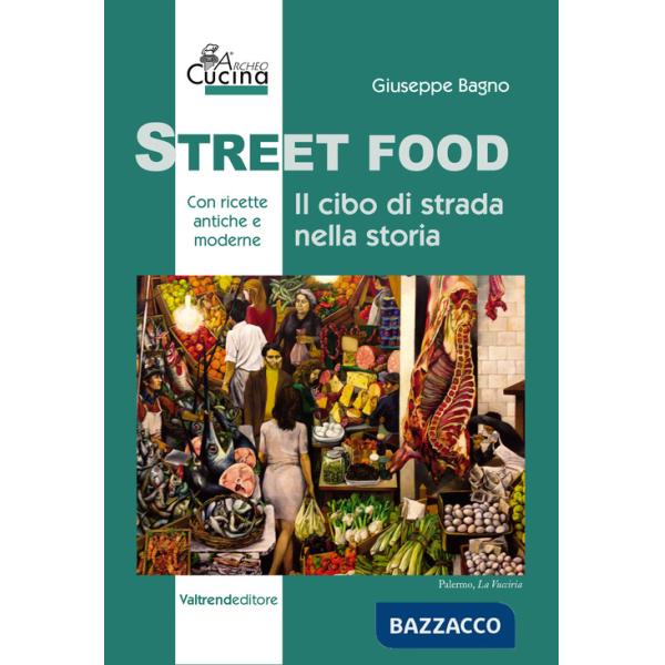 Street food. Il cibo di strada nella storia