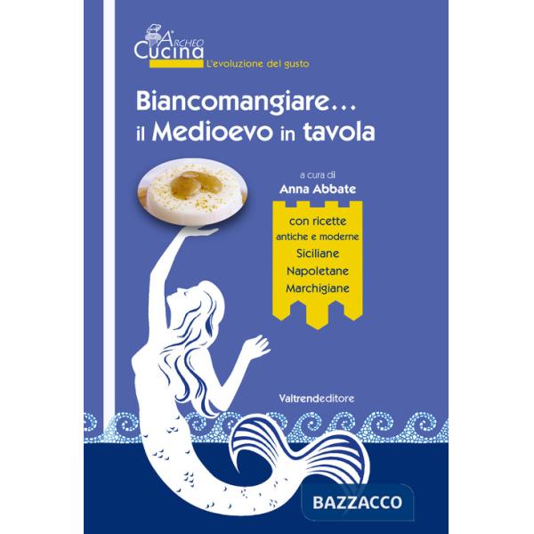 Biancomangiare... il Medioevo in tavola. Con Contenuto digitale per download e accesso online
