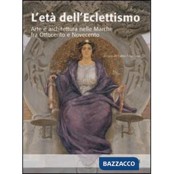 Età dell'eclettismo. Arte e architettura nelle Marche tra Ottocento e Novecento (L')