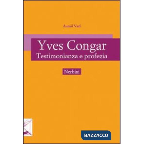 Yves Congar. Testimonianza e profezia