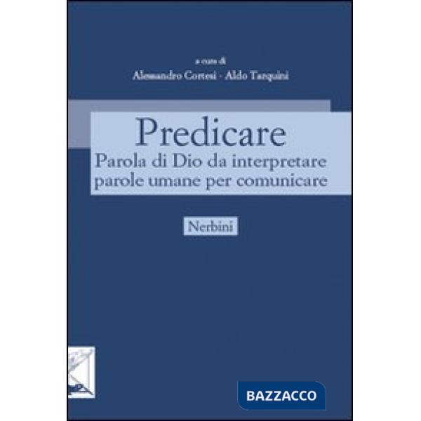 Predicare. Parola di Dio da interpretare parole umane per comunicare