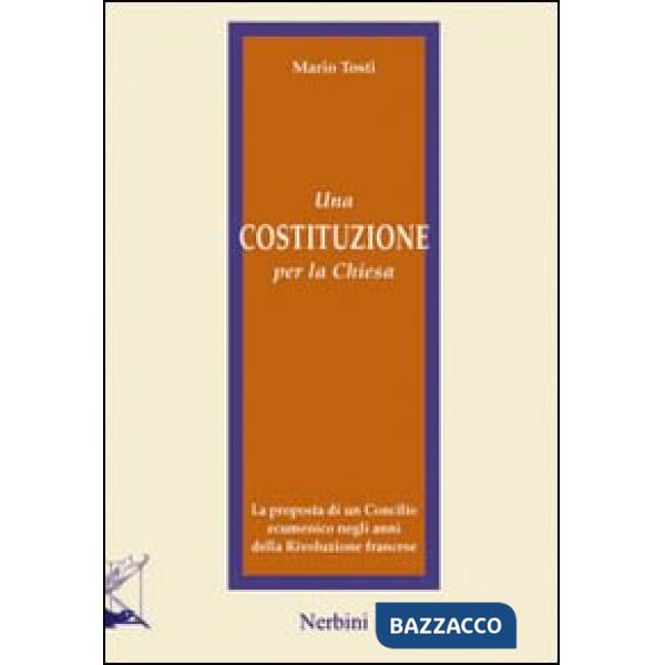 Costituzione per la Chiesa. La proposta di un Concilio ecumenico negli anni della Rivoluzione francese (Una)