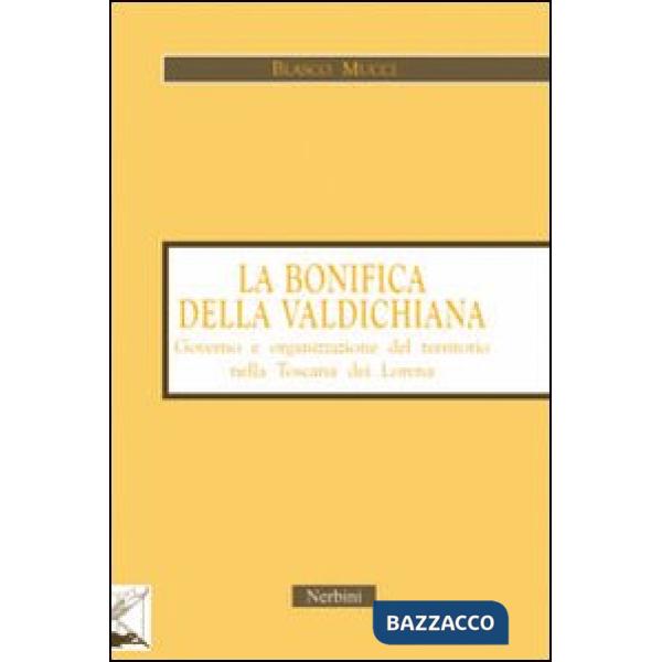 Bonifica della Valdichiana. Governo e organizzazione del territorio nella Toscana dei Lorena (La)