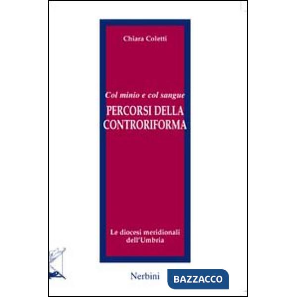 Col minio e col sangue. Percorsi della Controriforma. Le diocesi meridionali dell'Umbria