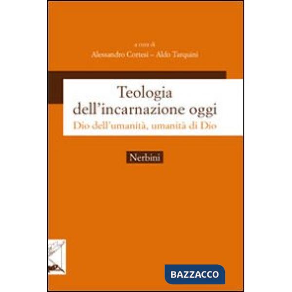 Teologia dell'incarnazione oggi. Dio dell'umanità, umanità di Dio