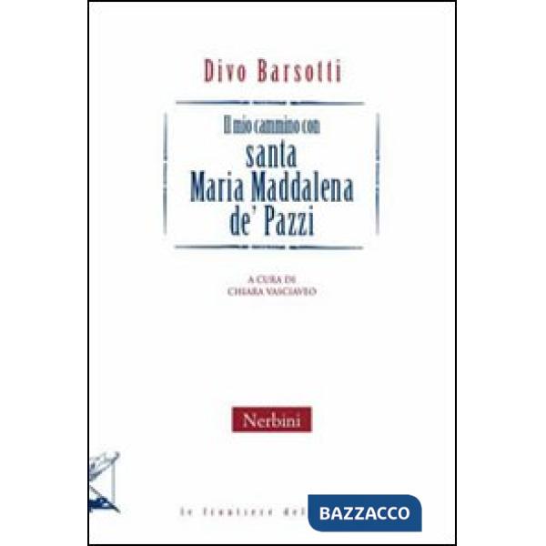 Mio cammino con santa Maria Maddalena de Pazzi (Il)