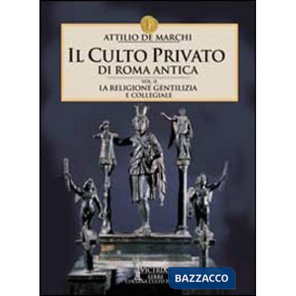 Culto privato di Roma antica (Il). Vol. 2: La religione gentilizia e collegiale