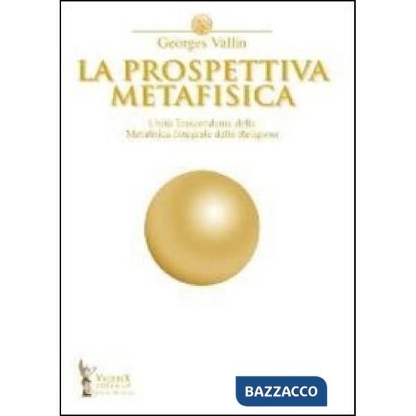 Prospettiva metafisica. L'unità trascendente della metafisica integrale delle religioni (La)