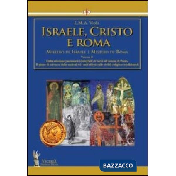 Israele, Cristo e Roma. Mistero di Israele e mistero di Roma. Vol. 2: Dalla missione pneumatica integrale di Gesù all'azione di 