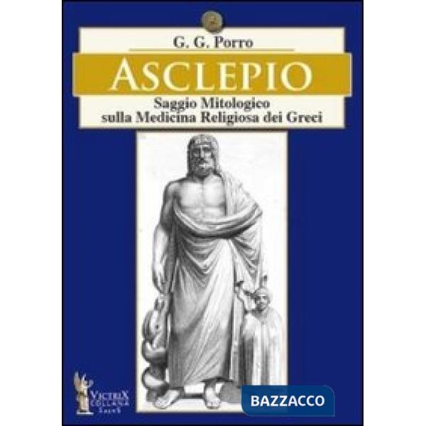 Asclepio. Saggio mitologico sulla medicina religiosa dei greci