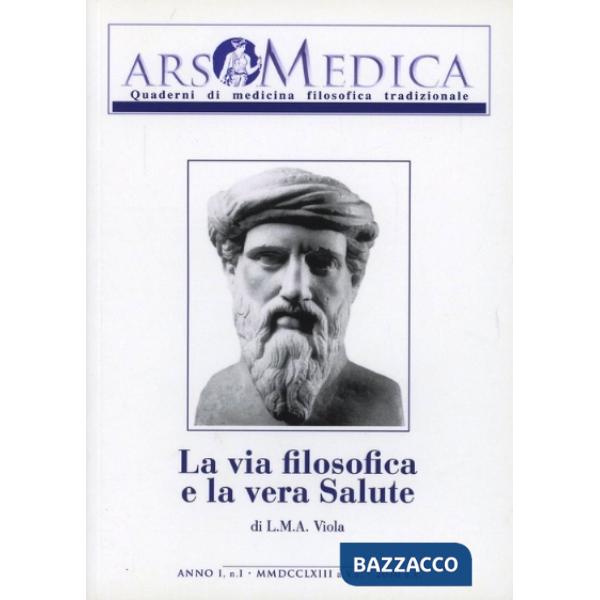 Ars medica. Quaderni di medicina filosofica tradizionale. Vol. 1: La via filosofica e la vera salute