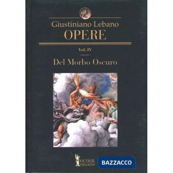 Opere. Vol. 4: Del morbo oscuro