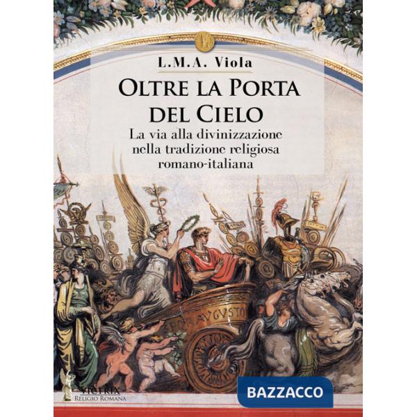 Oltre la porta del cielo. La via alla divinizzazione nella tradizione religiosa romano-italiana