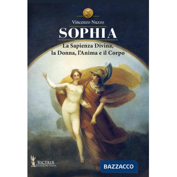 Sophia. La sapienza divina, la donna, l'anima e il corpo