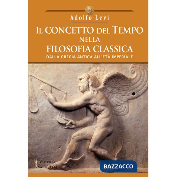 Concetto del tempo nella filosofia classica. Dalla Grecia antica all'età Imperiale (Il)