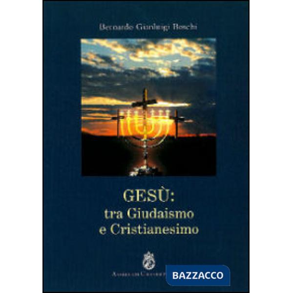 Gesù. Tra giudaismo e cristianesimo
