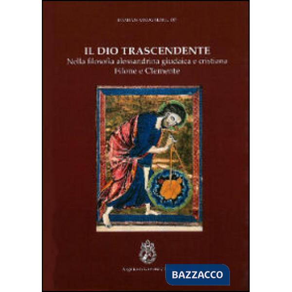 Dio trascendente nella filosofia alessandrina, giudaica e cristiana (Il)