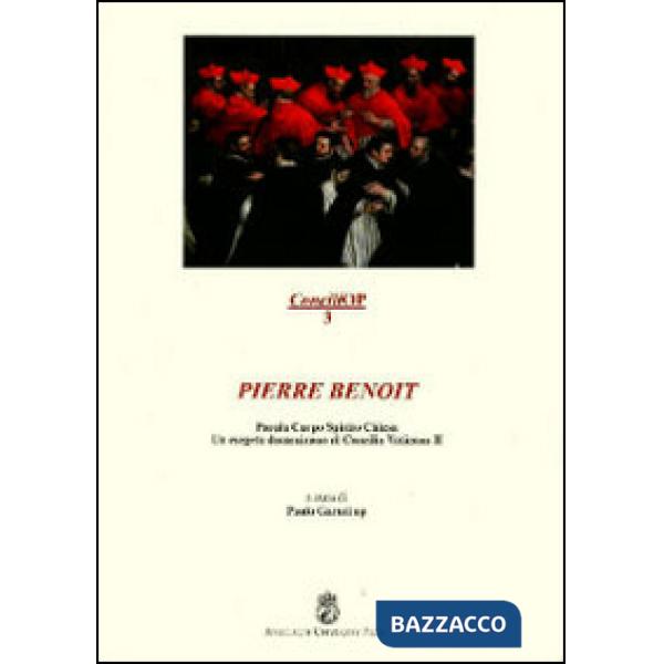 Pierre Benoît. Parola corpo spirito chiesa. Un esegeta domenicano al Concilio Vaticano II