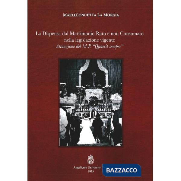Dispensa dal matrimonio rato e non consumato nella legislazione vigente. Attuazione del M.P. «Quaerit semper» (La)