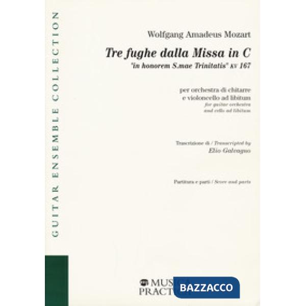 Tre fughe dalla Missa in C «in honorem S.mae Trinitatis» KV 167 per orchestra di chitarre e violoncello ad libitum. Partitura e 