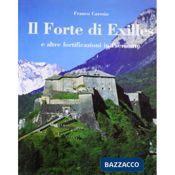 Forte di Exilles (e altre fortificazioni in Piemonte). Ediz. italiana e inglese