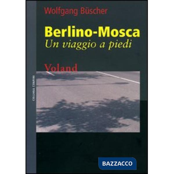 Berlino-Mosca. Un viaggio a piedi