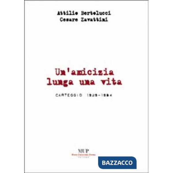 Attilio Bertolucci-Cesare Zavattini. Un'amicizia lunga una vita. Carteggio 1929-1984