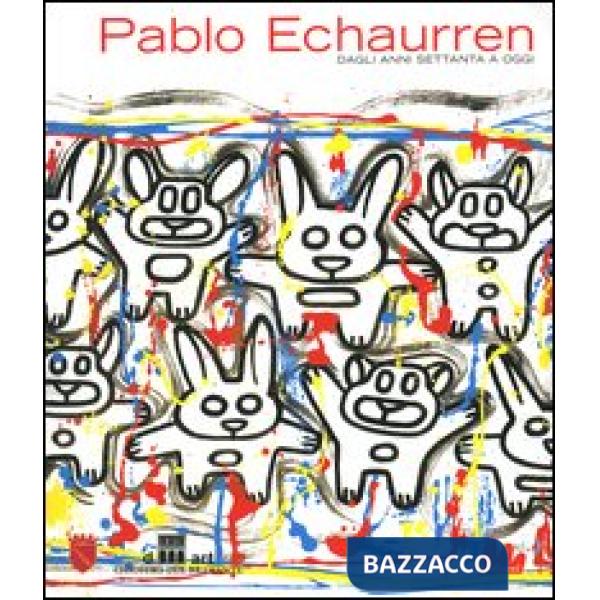 Pablo Echaurren. Dagli anni Settanta a oggi. Catalogo della mostra (Roma, 24 giugno-12 settembre 2004)