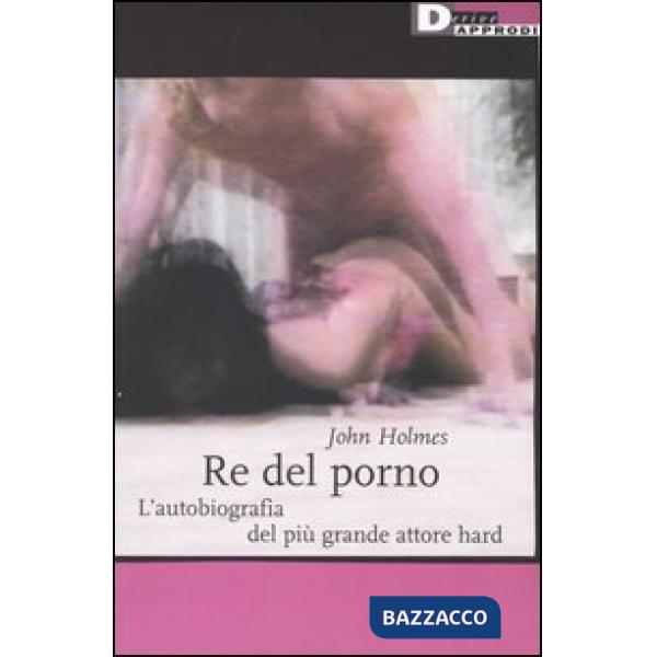 Re del porno. L'autobiografia del più grande attore hard