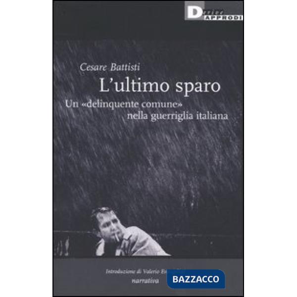 Ultimo sparo. Un «delinquente comune» nella guerriglia italiana (L')