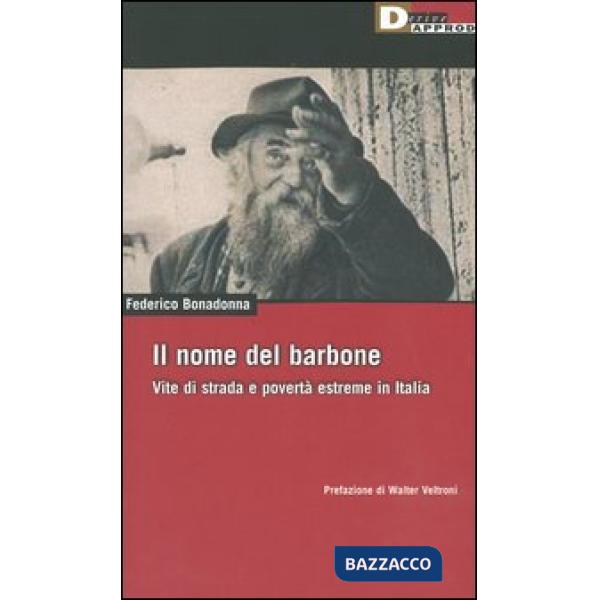 Nome del barbone. Vite di strada e povertà estreme in Italia (Il)