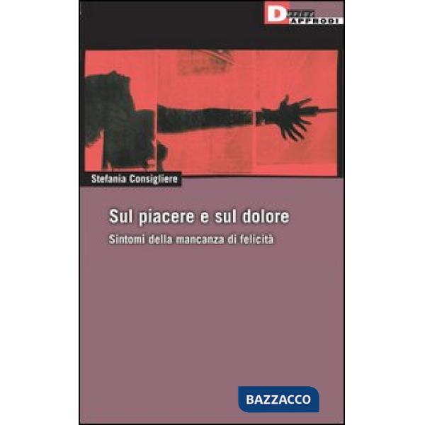 Sul piacere e sul dolore. Sintomi della mancanza di felicità