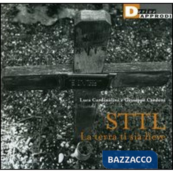 STTL. La terra ti sia lieve. Ediz. illustrata