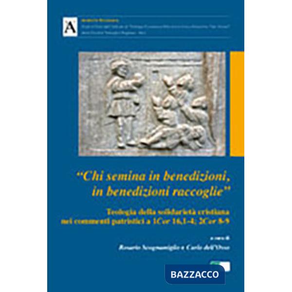 «Chi semina in benedizioni in benedizioni raccoglie». Teologia della solidarietà cristiana nei commenti patristici a 1Cor 16,1-4
