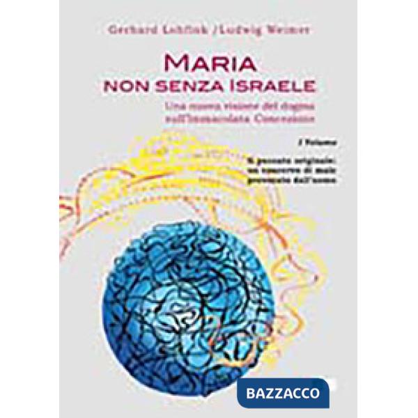 Maria non senza Israele. Una nuova visione del dogma sull'Immacolata Concezione. Vol. 1: Il peccato originale: un coacervo di ma