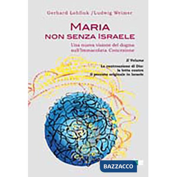 Maria non senza Israele. Una nuova visione del dogma sull'Immacolata Concezione. Vol. 2: La controazione di Dio: la lotta contro
