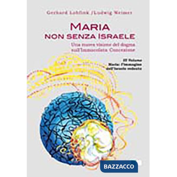 Maria non senza Israele. Una nuova visione del dogma sull'Immacolata Concezione. Vol. 3: Maria. L'immagine dell'Israele redento