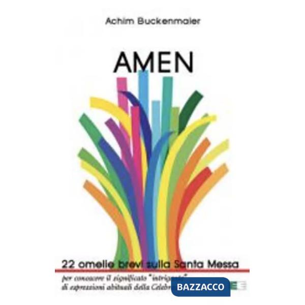 Amen. 22 omelie brevi sulla Santa Messa