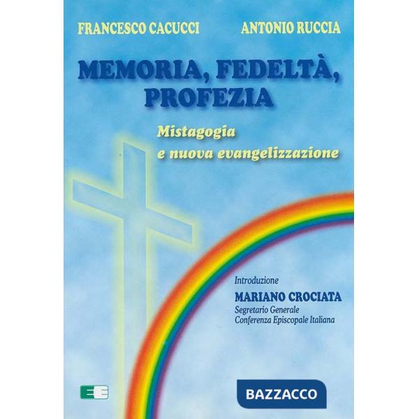 Memoria, fedeltà, profezia. Mistagogia e nuova evangelizzazione