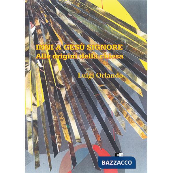 Inni a Gesù Signore. Alle origini della chiesa